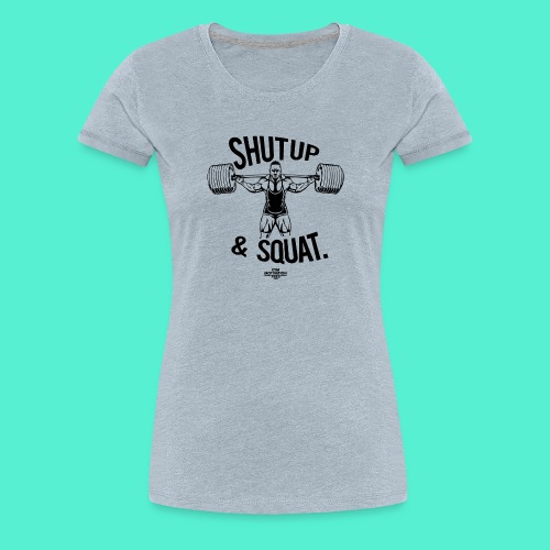 Shutup & Squat - Women's Premium T-Shirt