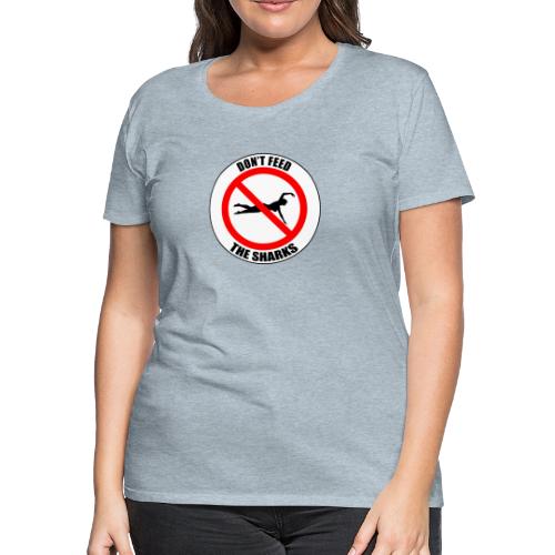 Don't feed the sharks - Summer, beach and sharks! - Women's Premium T-Shirt