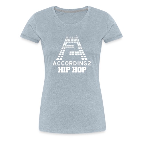 Classic According 2 Hip-Hop Design - Women's Premium T-Shirt
