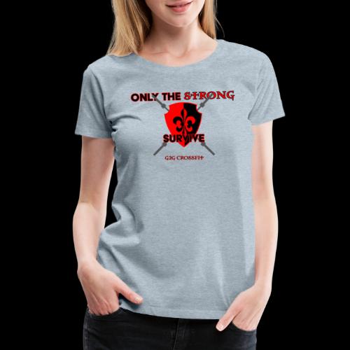 Only the Strong... - Women's Premium T-Shirt