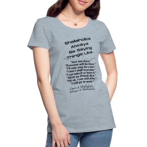 Shellaholics Sayings. - Women's Premium T-Shirt