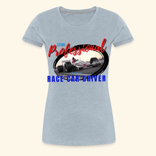 semi pro indy pretend race car driver - Women's Premium T-Shirt