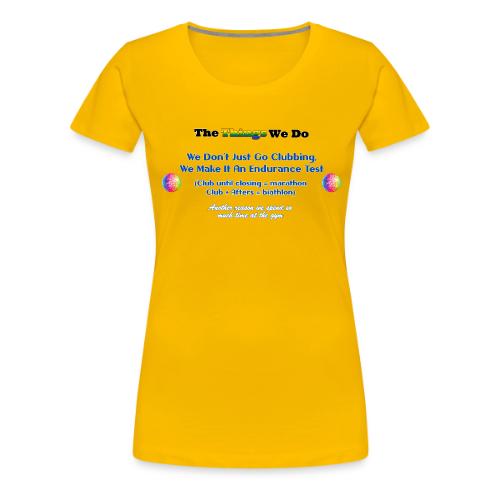 The Things We Do - Clubbing - Women's Premium T-Shirt