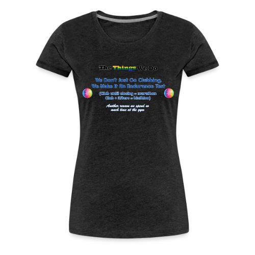 The Things We Do - Clubbing - Women's Premium T-Shirt