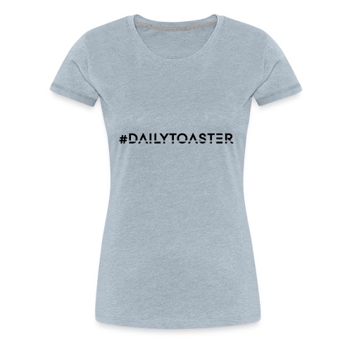 #Dailytoaster Flair Collection - Women's Premium T-Shirt