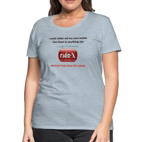 I would rather eat my own mother - Women's Premium T-Shirt