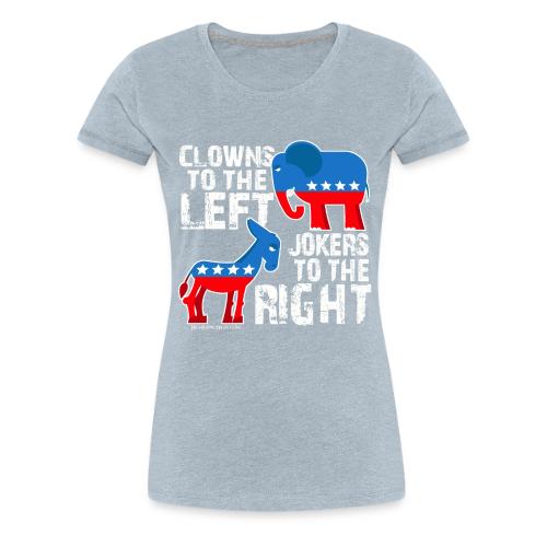 CLOWNS TO THE LEFT JOKERS Republican Democrat - Women's Premium T-Shirt