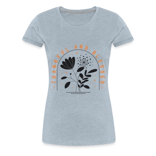 Thankful and Blessed - Women's Premium T-Shirt