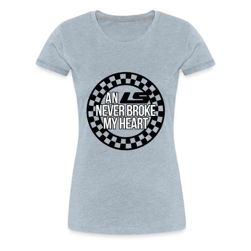 AN LS NEVER BROKE MY HEART - Women's Premium T-Shirt
