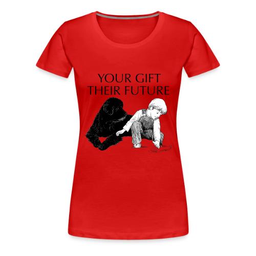 Your Gift, Their Future - Women's Premium T-Shirt