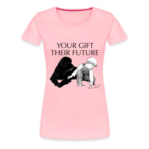Your Gift, Their Future - Women's Premium T-Shirt