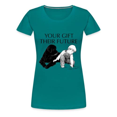 Your Gift, Their Future - Women's Premium T-Shirt