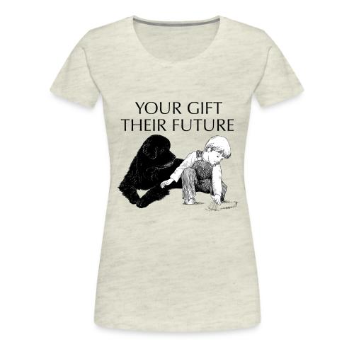 Your Gift, Their Future - Women's Premium T-Shirt