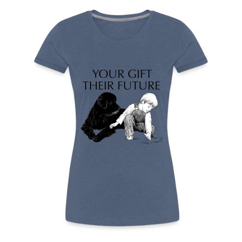 Your Gift, Their Future - Women's Premium T-Shirt