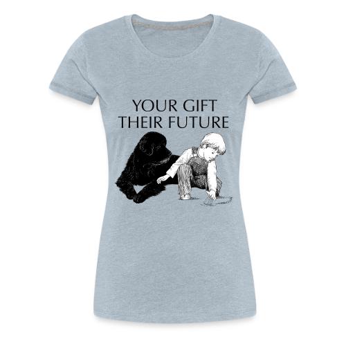 Your Gift, Their Future - Women's Premium T-Shirt