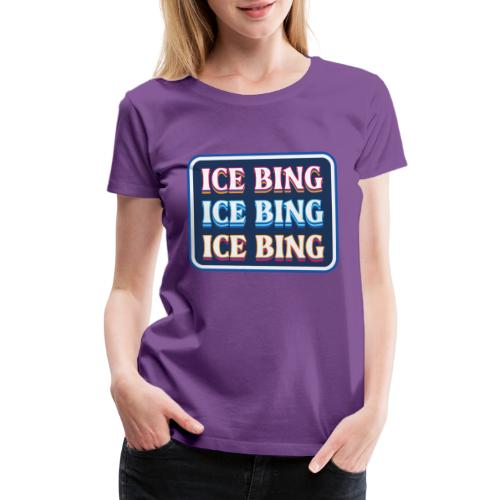ICE BING 3 rows - Women's Premium T-Shirt