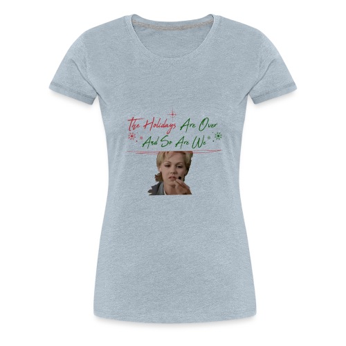 Kelly Taylor Holidays Are Over - Women's Premium T-Shirt