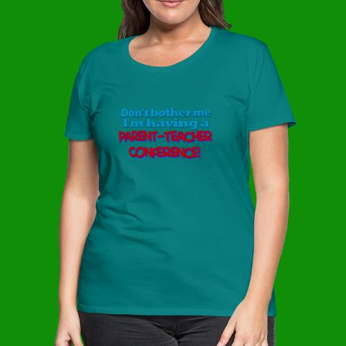 Parent Teacher Conference - Women's Premium T-Shirt