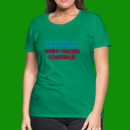 Parent Teacher Conference - Women's Premium T-Shirt