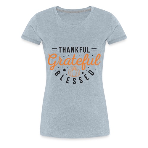 Thankful grateful and blessed - Women's Premium T-Shirt