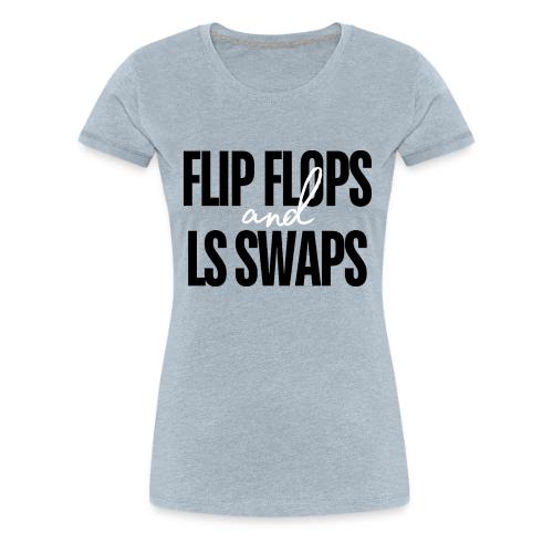 Flip Flops & LS Swaps - Women's Premium T-Shirt