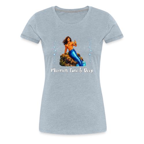 Merman Take It Deep - Women's Premium T-Shirt