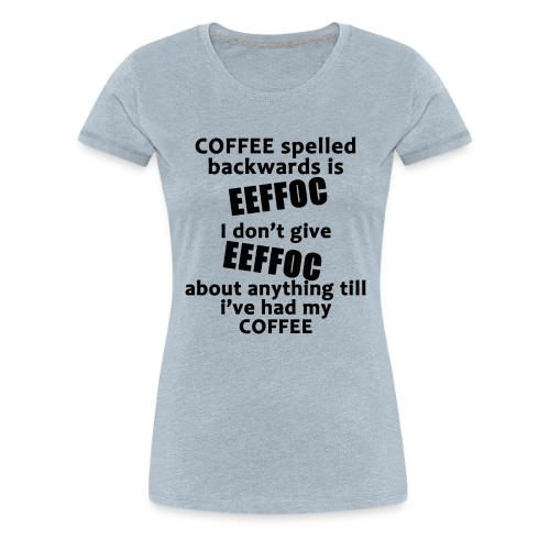 Coffee spelled backwards - Women's Premium T-Shirt