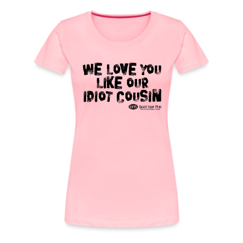 Idiot Cousin, black text - Women's Premium T-Shirt