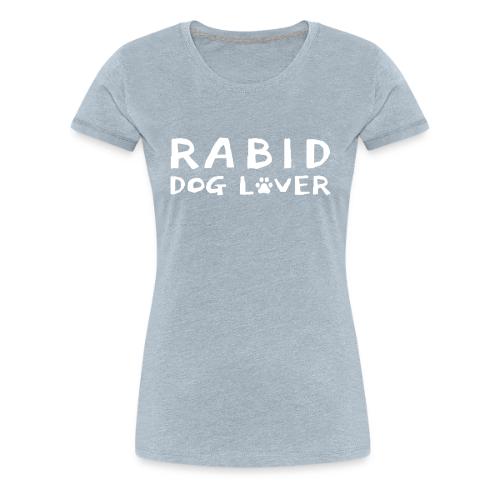 Rabid Dog Lover - Women's Premium T-Shirt