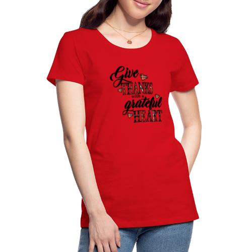 Give thanks with a grateful heart - Women's Premium T-Shirt