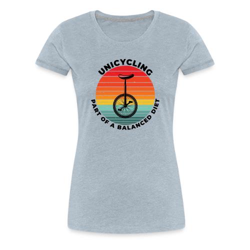 Unicycling Part of A Balanced Diet - Women's Premium T-Shirt