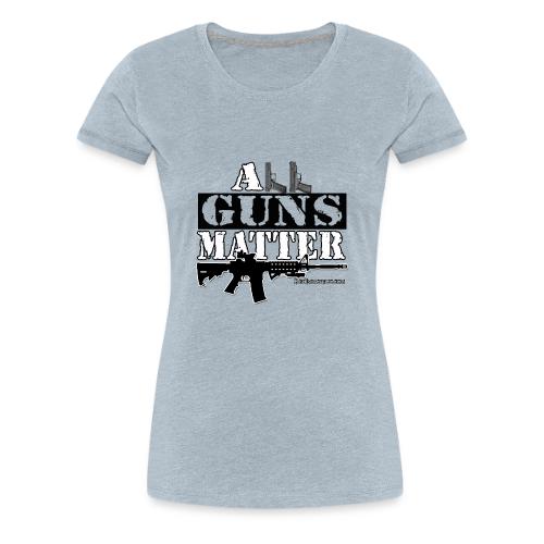 ALL GUNS MATTER - Women's Premium T-Shirt