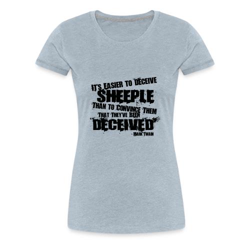 It's Easier to Deceive SHEEPLE - Women's Premium T-Shirt