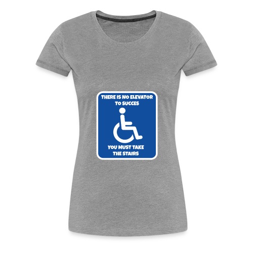 No elevator to succes. You must take the stairs * - Women's Premium T-Shirt