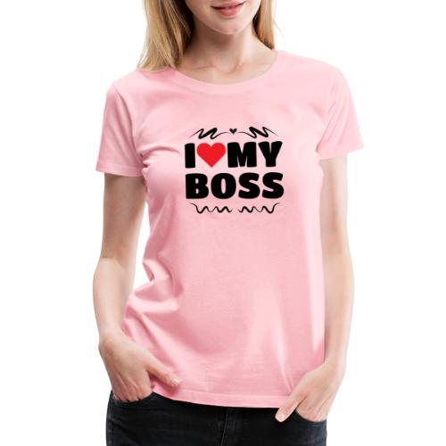 I love my Boss - Women's Premium T-Shirt