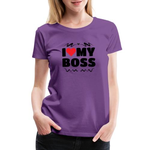 I love my Boss - Women's Premium T-Shirt