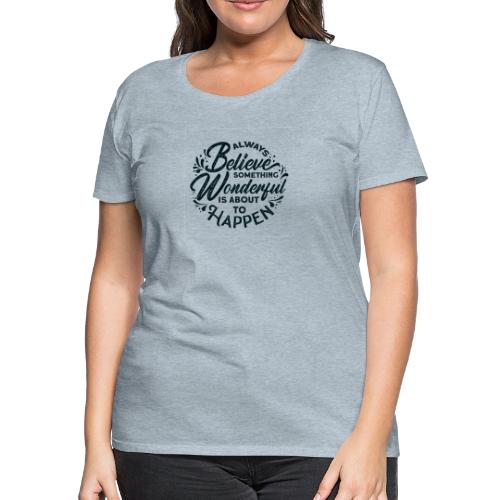 inspirational quotes saying always believe 5138308 - Women's Premium T-Shirt