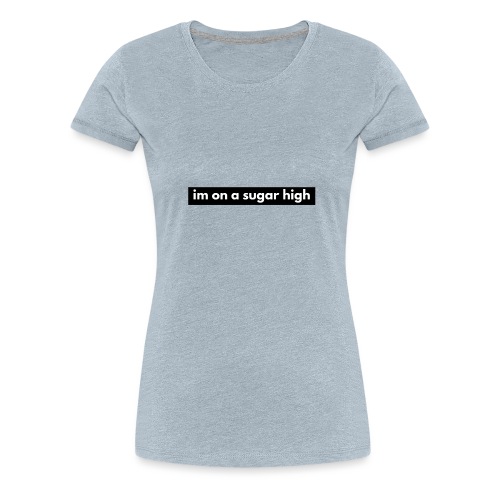 im on a sugar high - Women's Premium T-Shirt