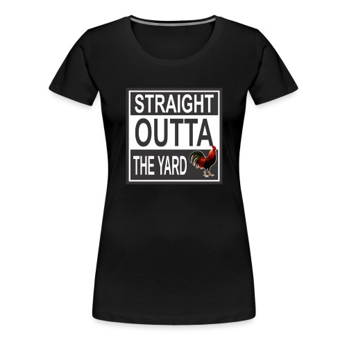 Straight outta Yard ROOster - Women's Premium T-Shirt