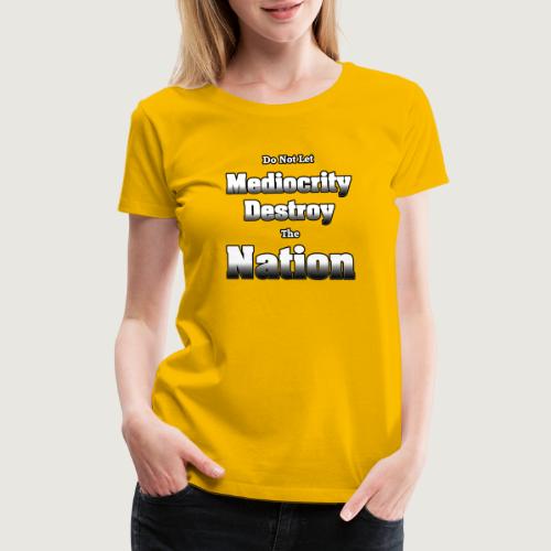 Mediocrity Destroy's by Xzendor7 - Women's Premium T-Shirt