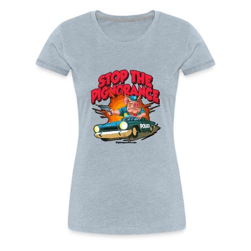Stop Pignorance for LIGHT Material - Women's Premium T-Shirt