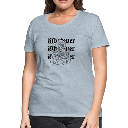 Whatever Mary - Women's Premium T-Shirt