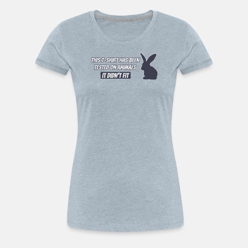 This T-shirt has been tested on animals ... - Premium T-shirt for women