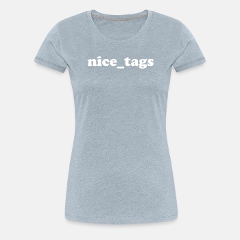 nice_tags - Premium T-shirt for women