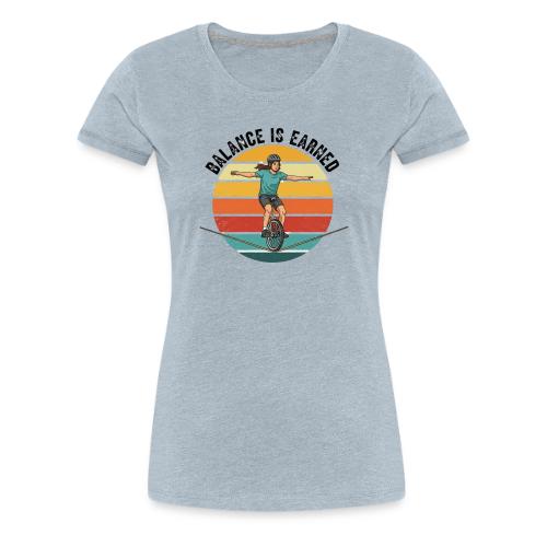 Balance is Earned Girl Style - Women's Premium T-Shirt