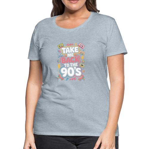 Retro 90s Take Me Back Graphic Art - Women's Premium T-Shirt