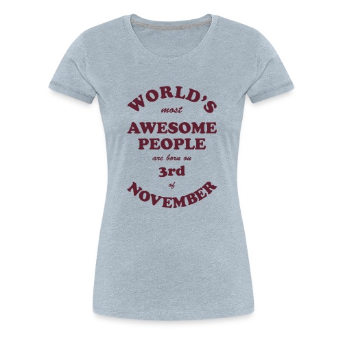 Most Awesome People are born on 3rd of November - Women's Premium T-Shirt