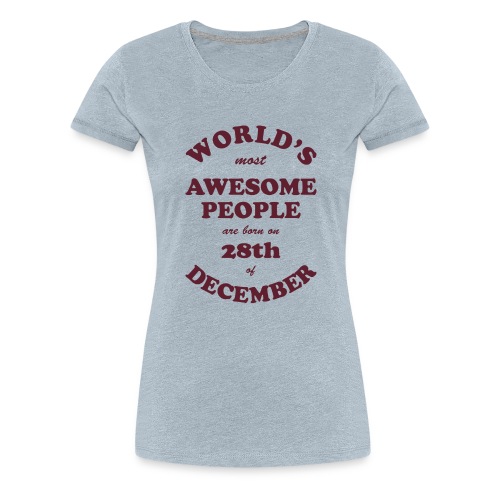 Most Awesome People are born on 28th of December - Women's Premium T-Shirt