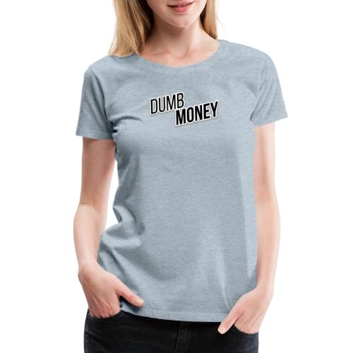 Dumb Money - Women's Premium T-Shirt