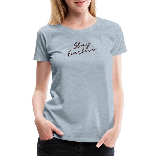 Stay Fearless - Women's Premium T-Shirt